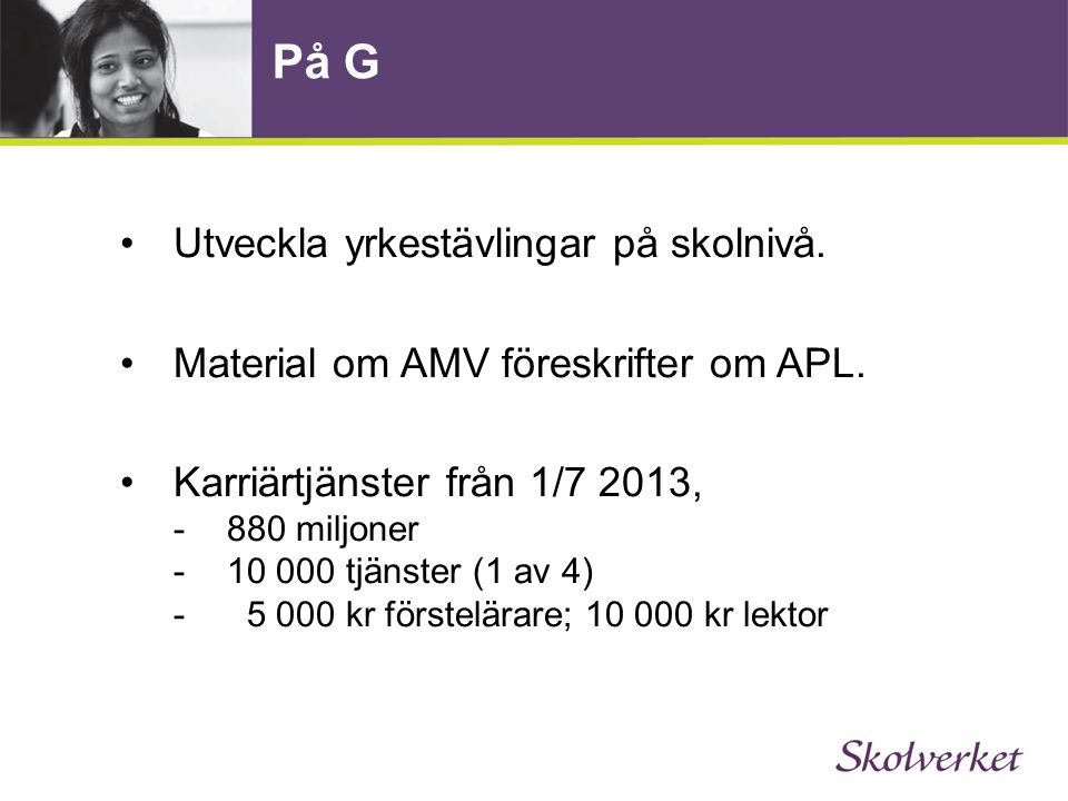 På G •Utveckla yrkestävlingar på skolnivå. •Material om AMV föreskrifter om APL.