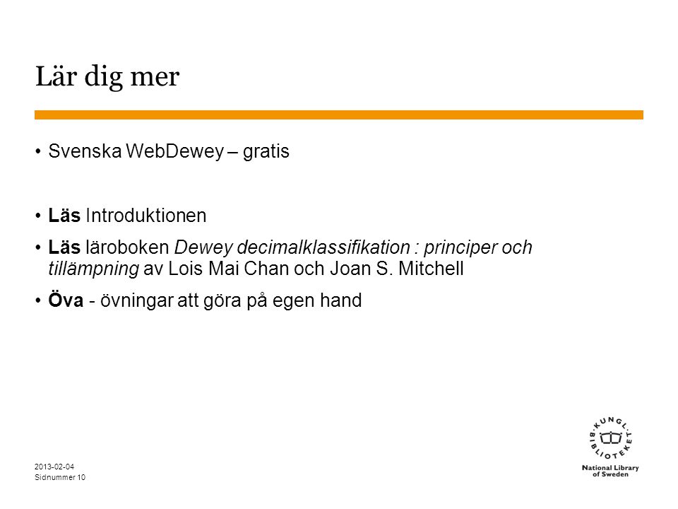 Sidnummer Lär dig mer •Svenska WebDewey – gratis •Läs Introduktionen •Läs läroboken Dewey decimalklassifikation : principer och tillämpning av Lois Mai Chan och Joan S.