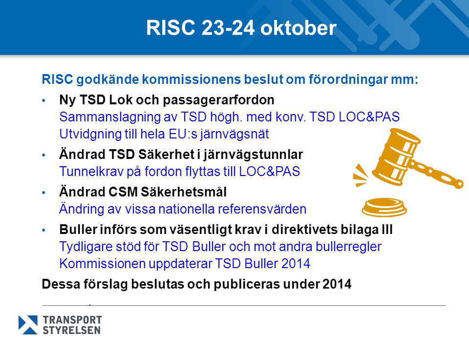RISC oktober RISC godkände kommissionens beslut om förordningar mm: • Ny TSD Lok och passagerarfordon Sammanslagning av TSD högh.
