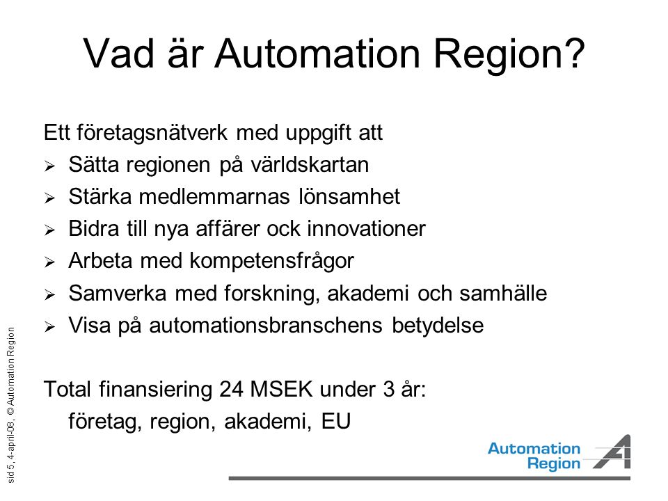 sid 5, 4-april-08, © Automation Region Vad är Automation Region.
