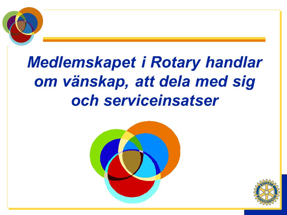 Medlemskapet i Rotary handlar om vänskap, att dela med sig och serviceinsatser