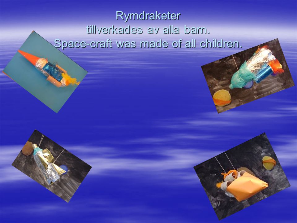 Rymdraketer tillverkades av alla barn. Space-craft was made of all children.