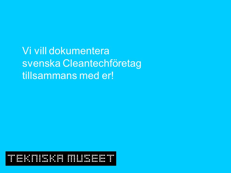 Vi vill dokumentera svenska Cleantechföretag tillsammans med er!