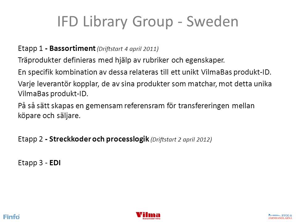 IFD Library Group - Sweden Etapp 1 - Bassortiment (Driftstart 4 april 2011) Träprodukter definieras med hjälp av rubriker och egenskaper.