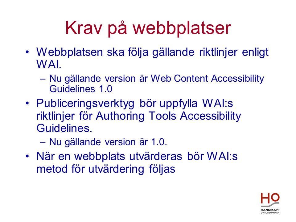 Krav på webbplatser •Webbplatsen ska följa gällande riktlinjer enligt WAI.