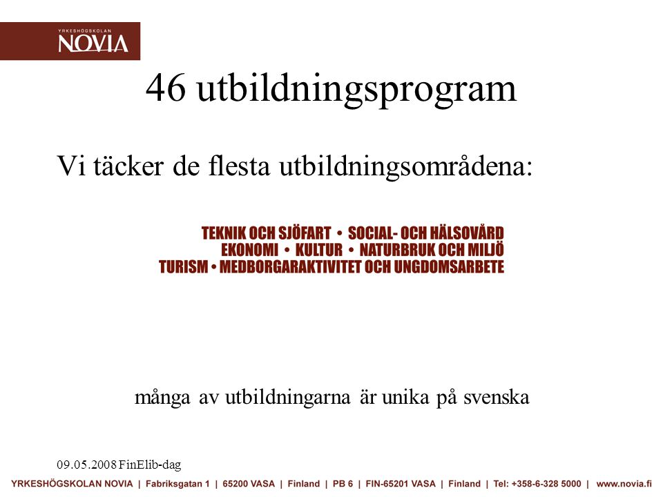 FinElib-dag 46 utbildningsprogram Vi täcker de flesta utbildningsområdena: många av utbildningarna är unika på svenska