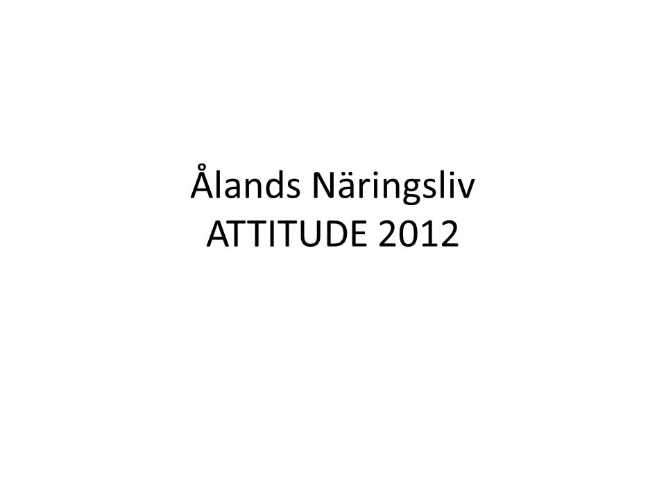Ålands Näringsliv ATTITUDE 2012