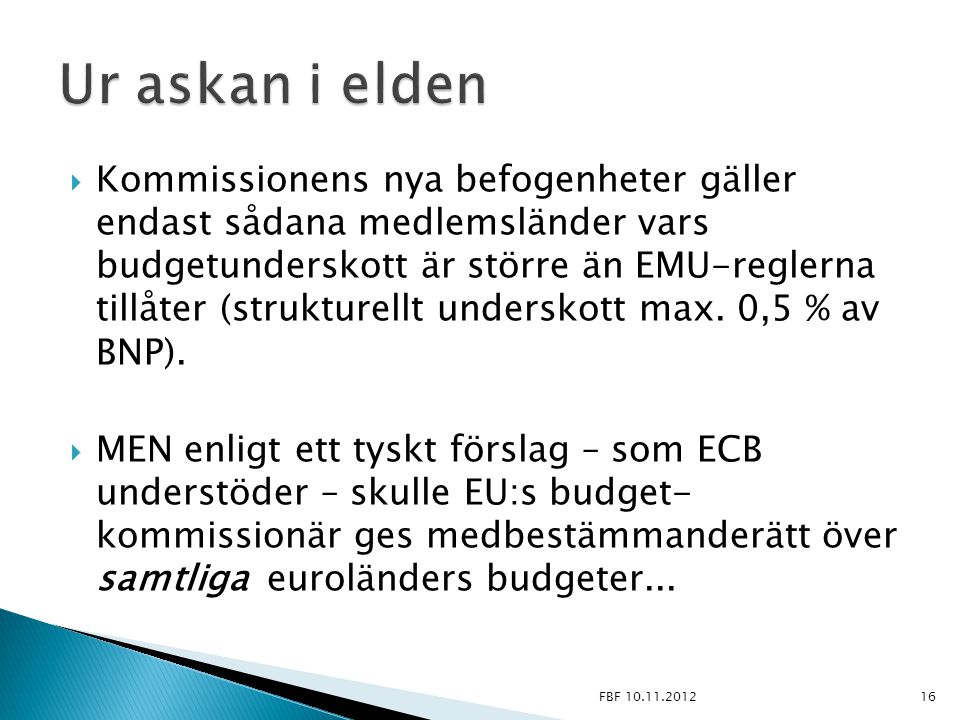  Kommissionens nya befogenheter gäller endast sådana medlemsländer vars budgetunderskott är större än EMU-reglerna tillåter (strukturellt underskott max.