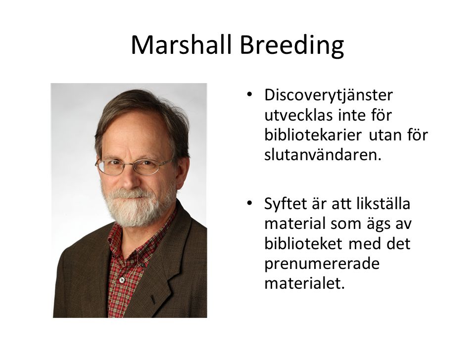 Marshall Breeding • Discoverytjänster utvecklas inte för bibliotekarier utan för slutanvändaren.