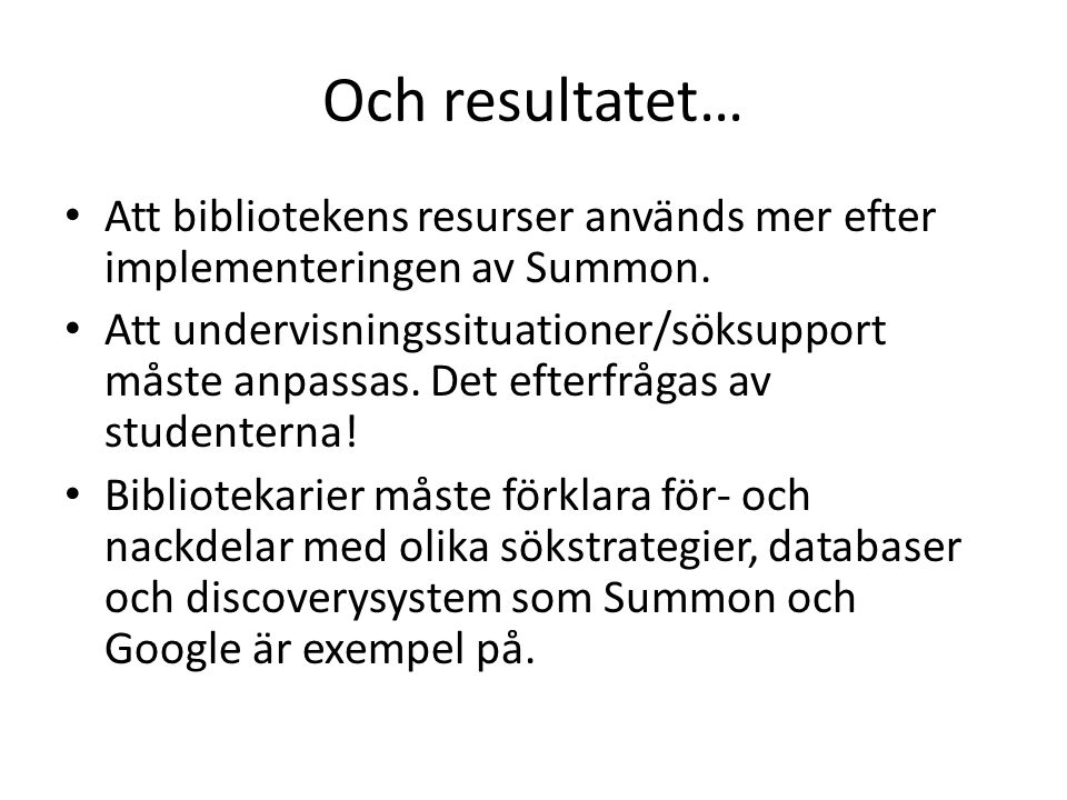 Och resultatet… • Att bibliotekens resurser används mer efter implementeringen av Summon.