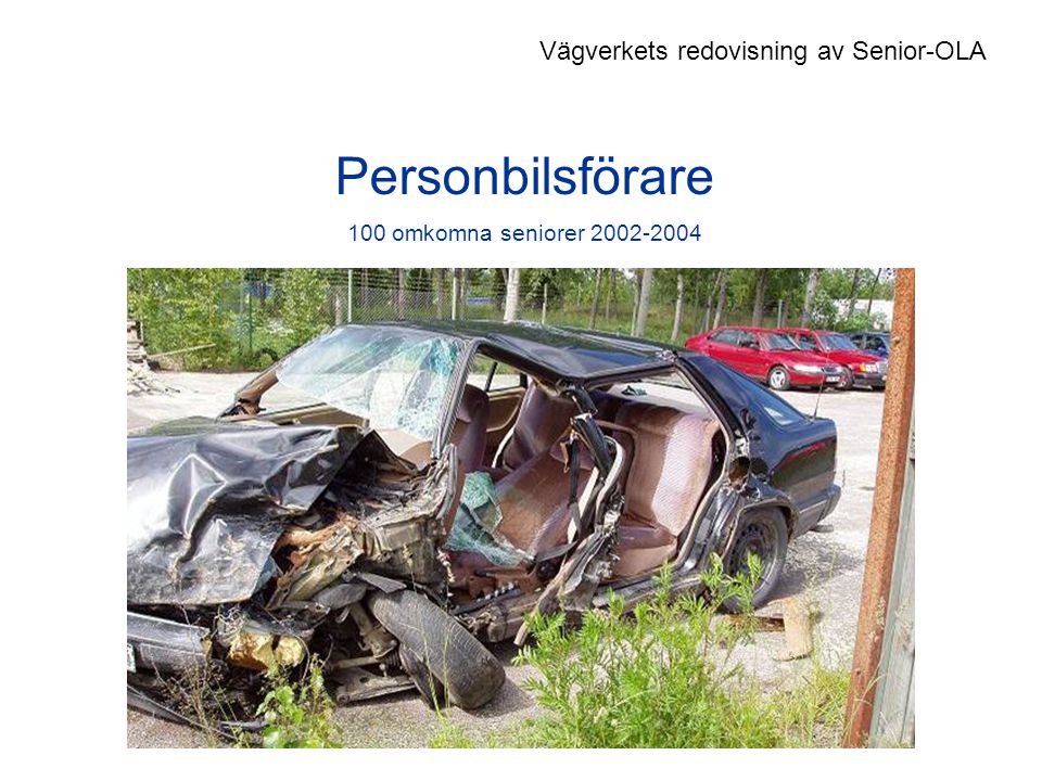 Personbilsförare 100 omkomna seniorer Vägverkets redovisning av Senior-OLA