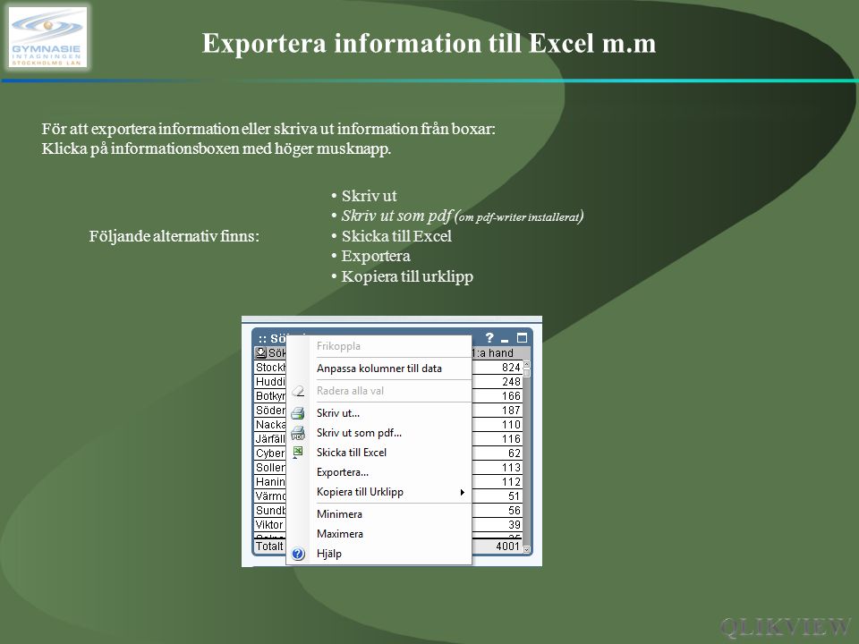 Exportera information till Excel m.m För att exportera information eller skriva ut information från boxar: Klicka på informationsboxen med höger musknapp.