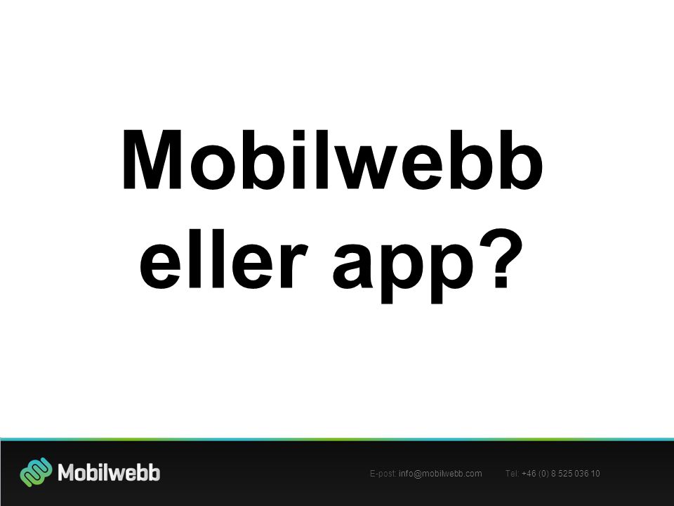 Mobilwebb eller app Mobilwebb eller app E-post: Tel: +46 (0)
