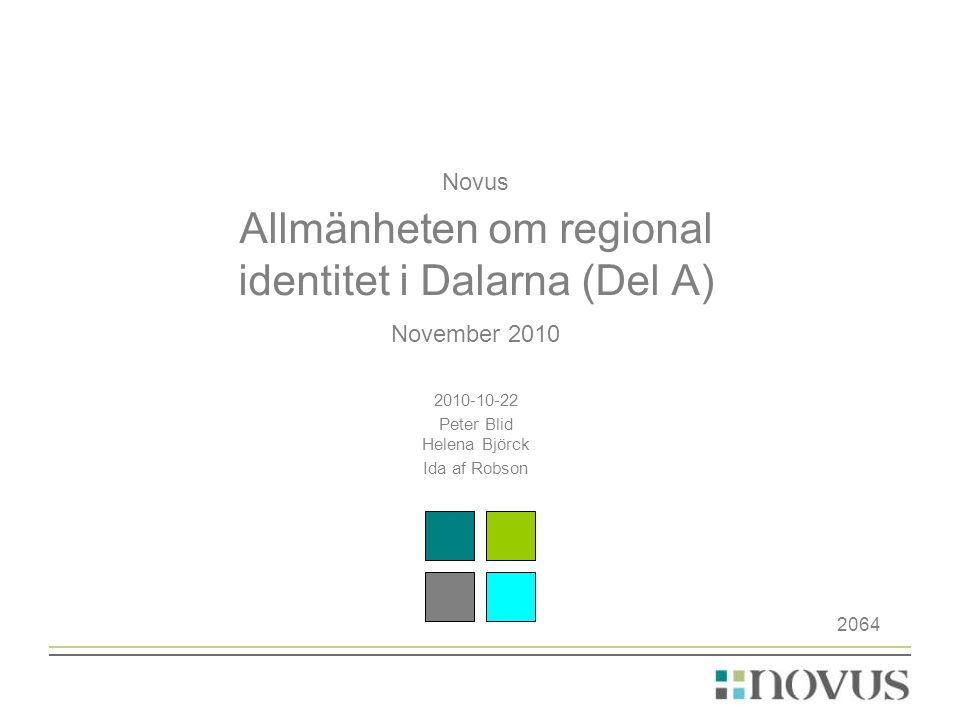 Novus Allmänheten om regional identitet i Dalarna (Del A) November Peter Blid Helena Björck Ida af Robson 2064