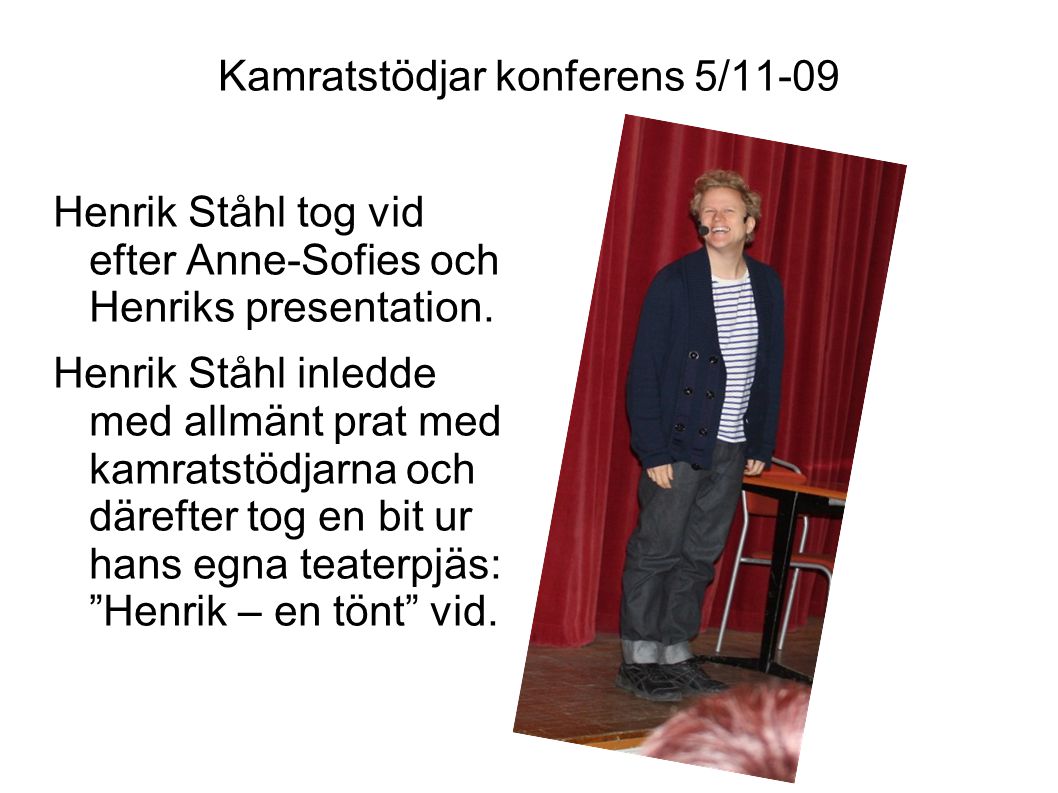 Kamratstödjar konferens 5/11-09 Henrik Ståhl tog vid efter Anne-Sofies och Henriks presentation.