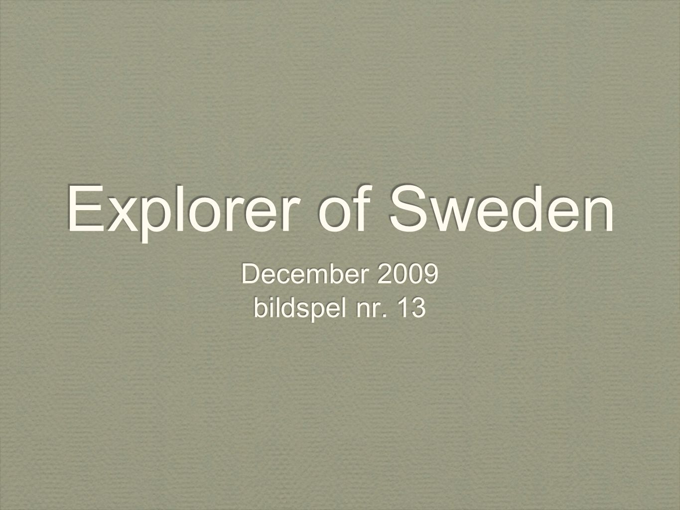 Explorer of Sweden December 2009 bildspel nr. 13 December 2009 bildspel nr. 13