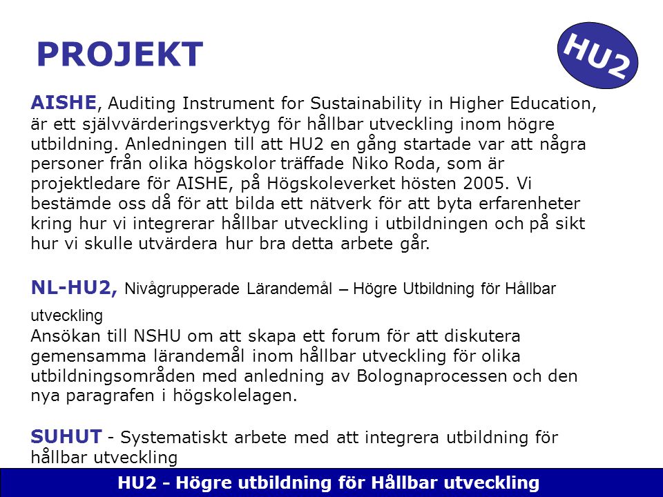 HU2 - Högre utbildning för Hållbar utveckling AISHE, Auditing Instrument for Sustainability in Higher Education, är ett självvärderingsverktyg för hållbar utveckling inom högre utbildning.