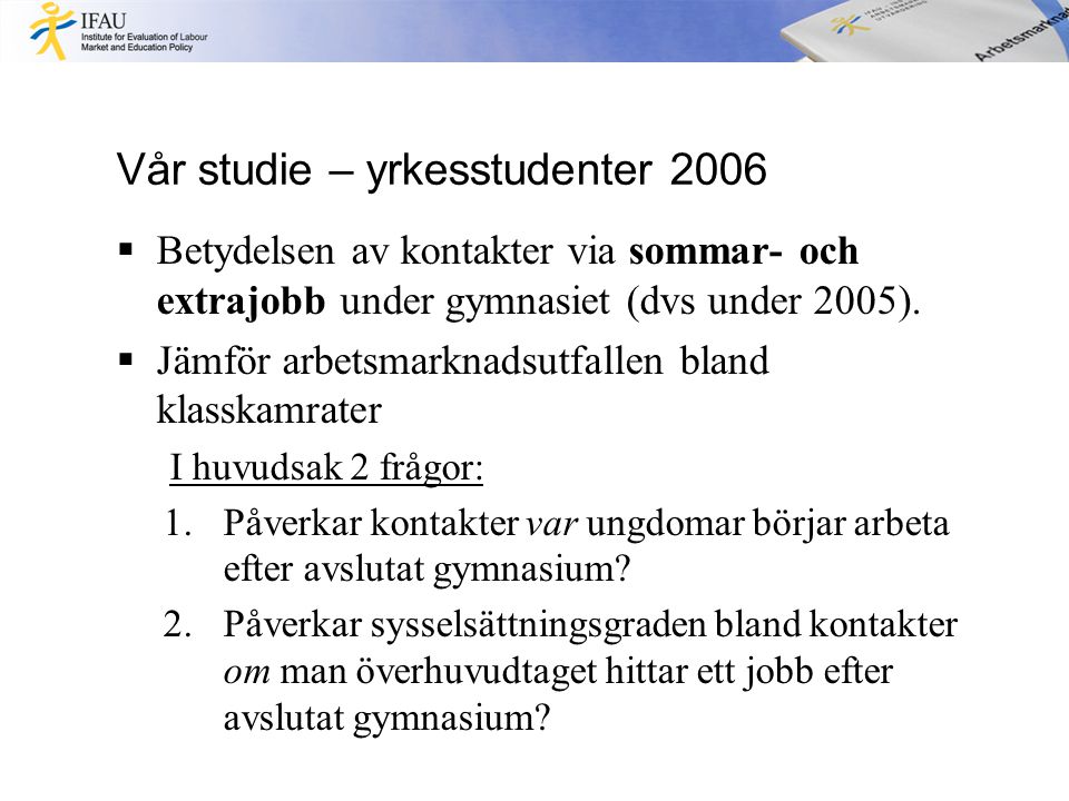Vår studie – yrkesstudenter 2006  Betydelsen av kontakter via sommar- och extrajobb under gymnasiet (dvs under 2005).