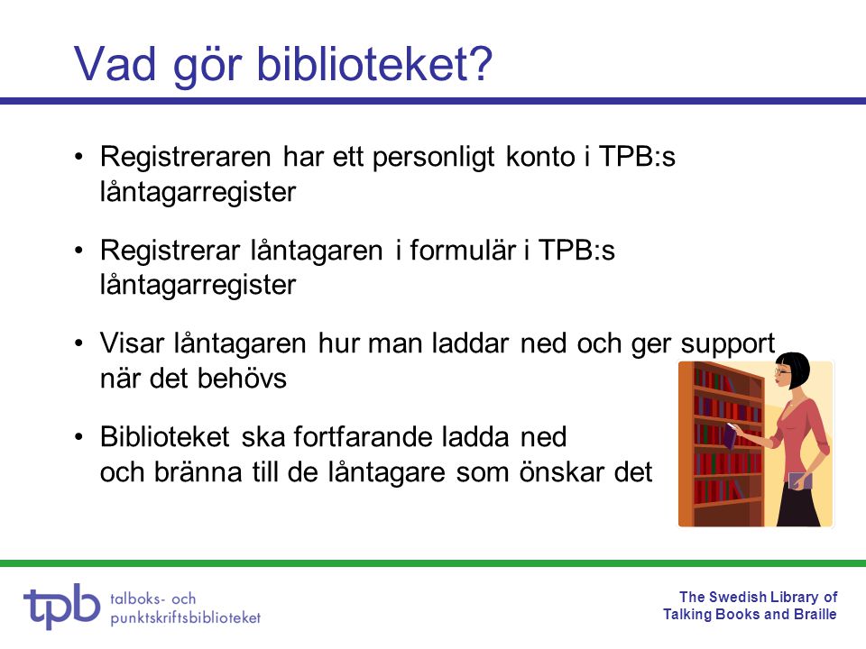 The Swedish Library of Talking Books and Braille Vad gör biblioteket.