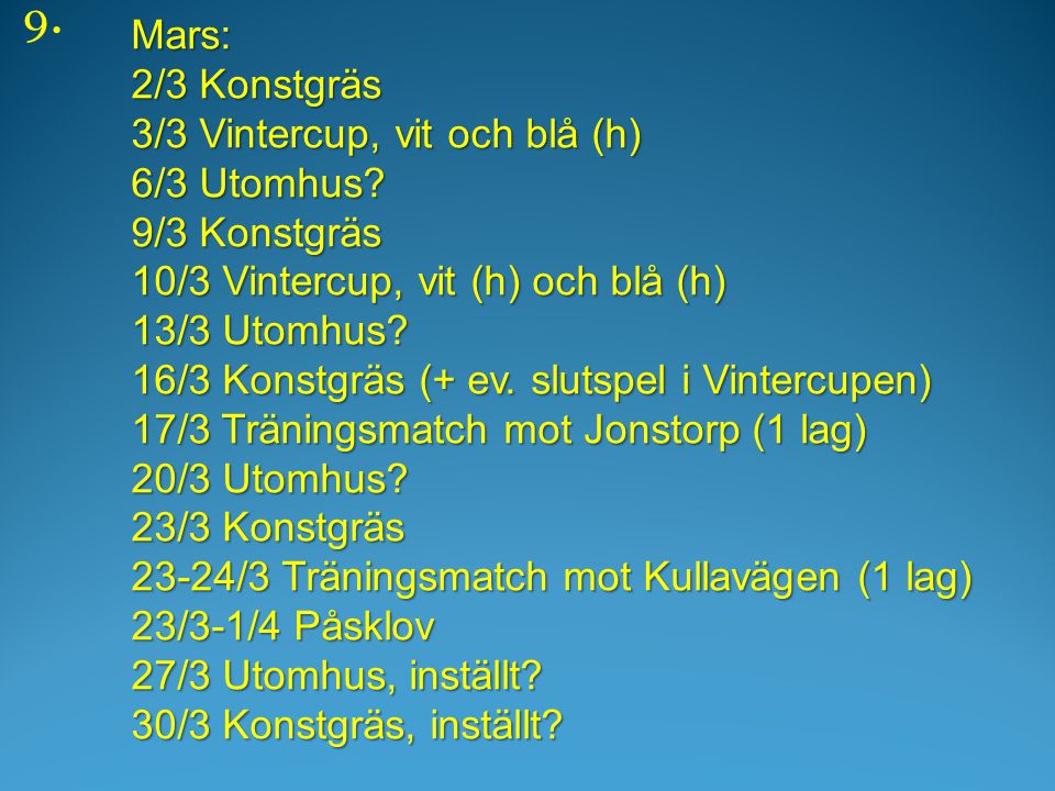 Mars: 2/3 Konstgräs 3/3 Vintercup, vit och blå (h) 6/3 Utomhus.
