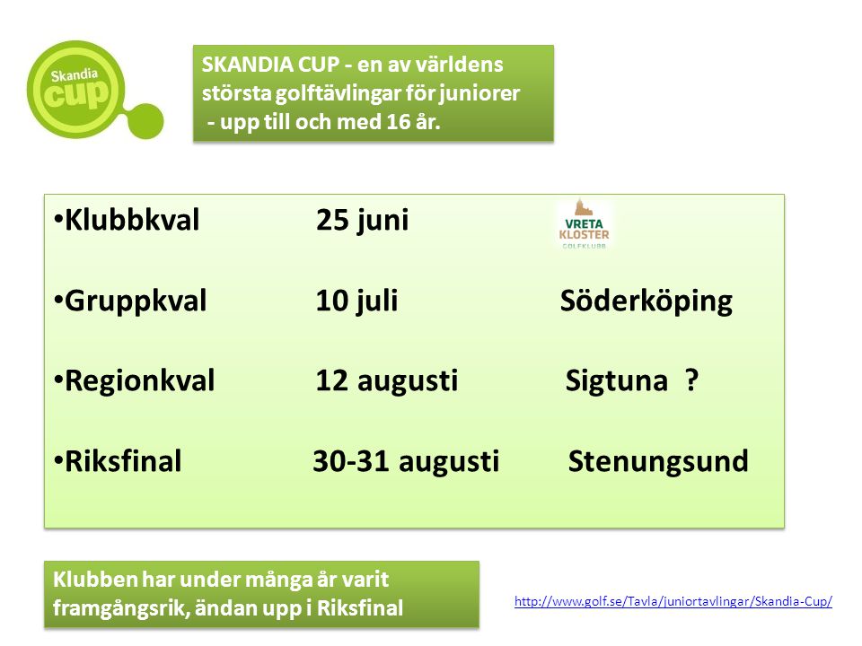 • Klubbkval 25 juni • Gruppkval 10 juli Söderköping • Regionkval 12 augusti Sigtuna .