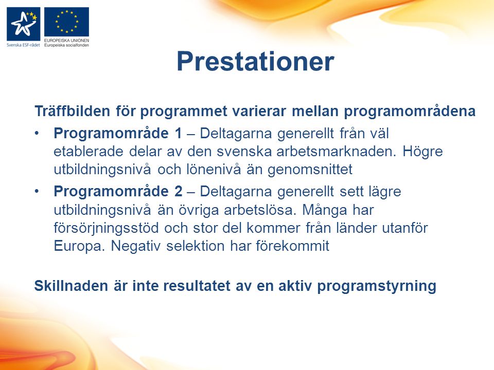 Träffbilden för programmet varierar mellan programområdena •Programområde 1 – Deltagarna generellt från väl etablerade delar av den svenska arbetsmarknaden.