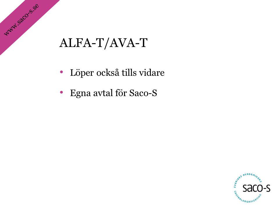• Löper också tills vidare • Egna avtal för Saco-S ALFA-T/AVA-T