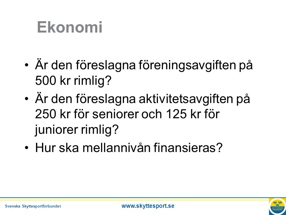 Svenska Skyttesportförbundet   Ekonomi •Är den föreslagna föreningsavgiften på 500 kr rimlig.