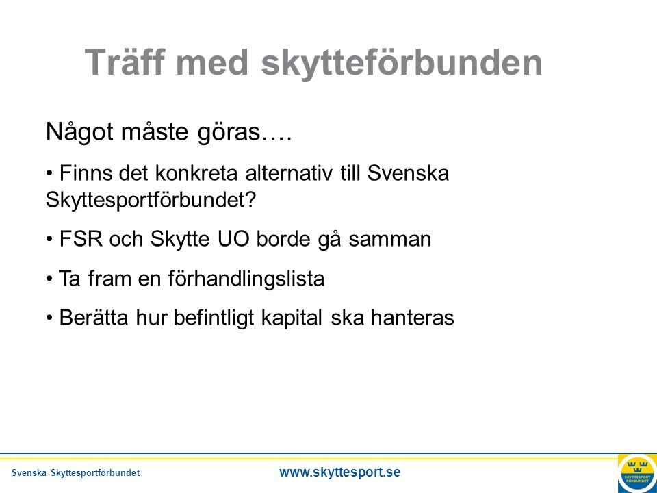Svenska Skyttesportförbundet   Träff med skytteförbunden Något måste göras….