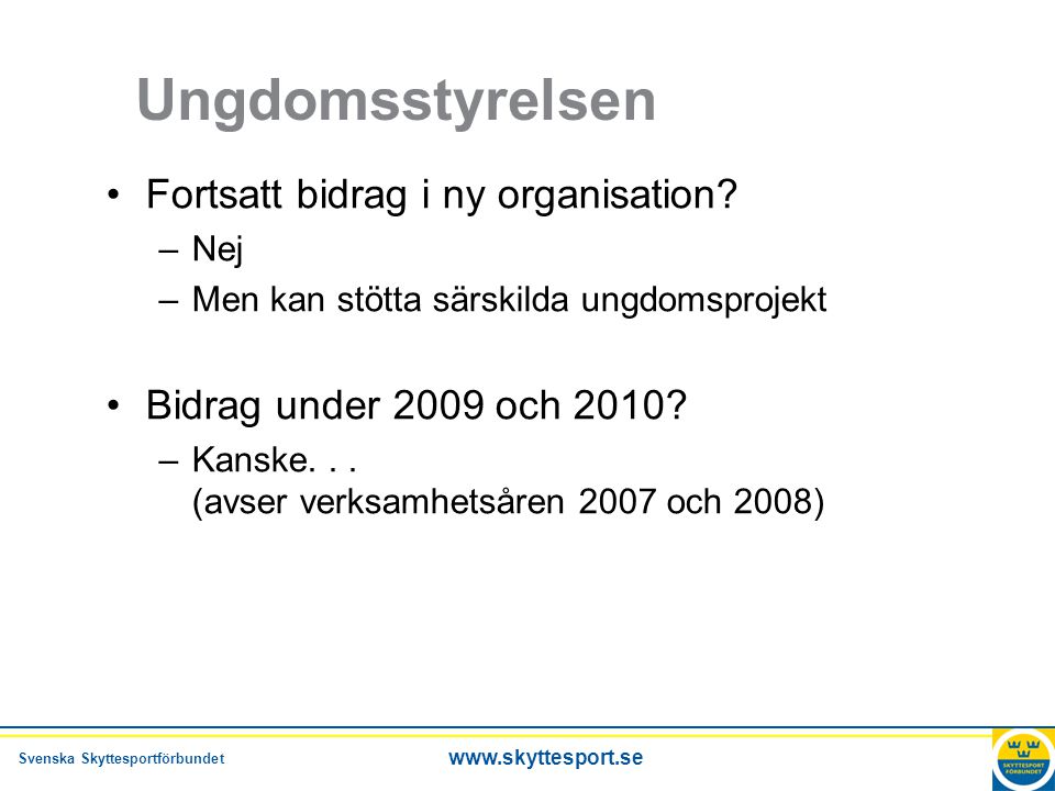 Svenska Skyttesportförbundet   Ungdomsstyrelsen •Fortsatt bidrag i ny organisation.