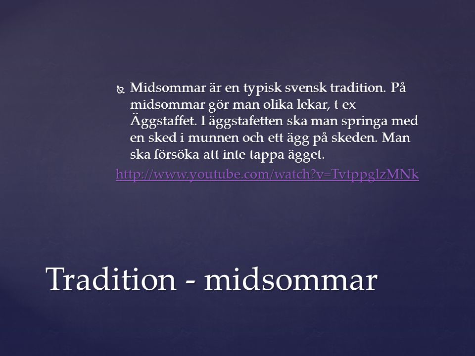  Midsommar är en typisk svensk tradition. På midsommar gör man olika lekar, t ex Äggstaffet.