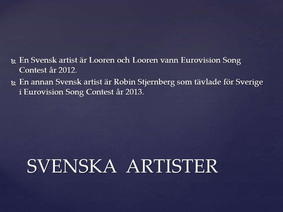  En Svensk artist är Looren och Looren vann Eurovision Song Contest år 2012.