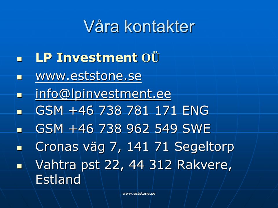 Våra kontakter  LP Investment OÜ      GSM ENG  GSM SWE  Cronas väg 7, Segeltorp  Vahtra pst 22, Rakvere, Estland