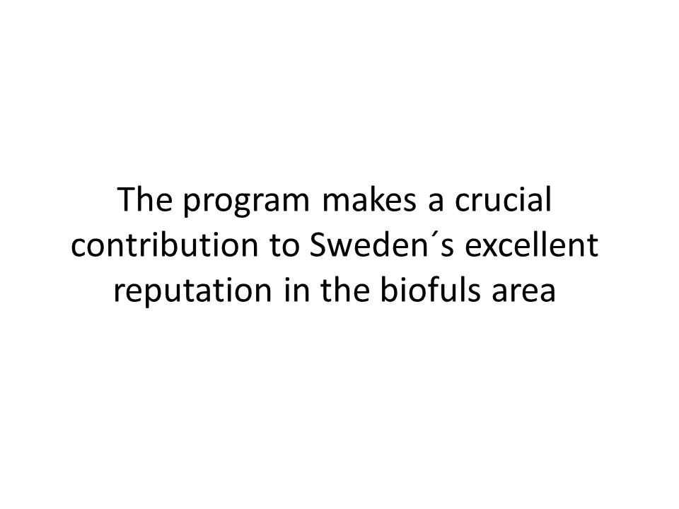The program makes a crucial contribution to Sweden´s excellent reputation in the biofuls area