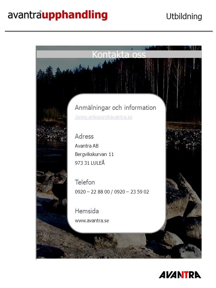 Utbildning Kontakta oss Anmälningar och information Adress Avantra AB Bergvikskurvan LULEÅ Telefon 0920 – / 0920 – Hemsida