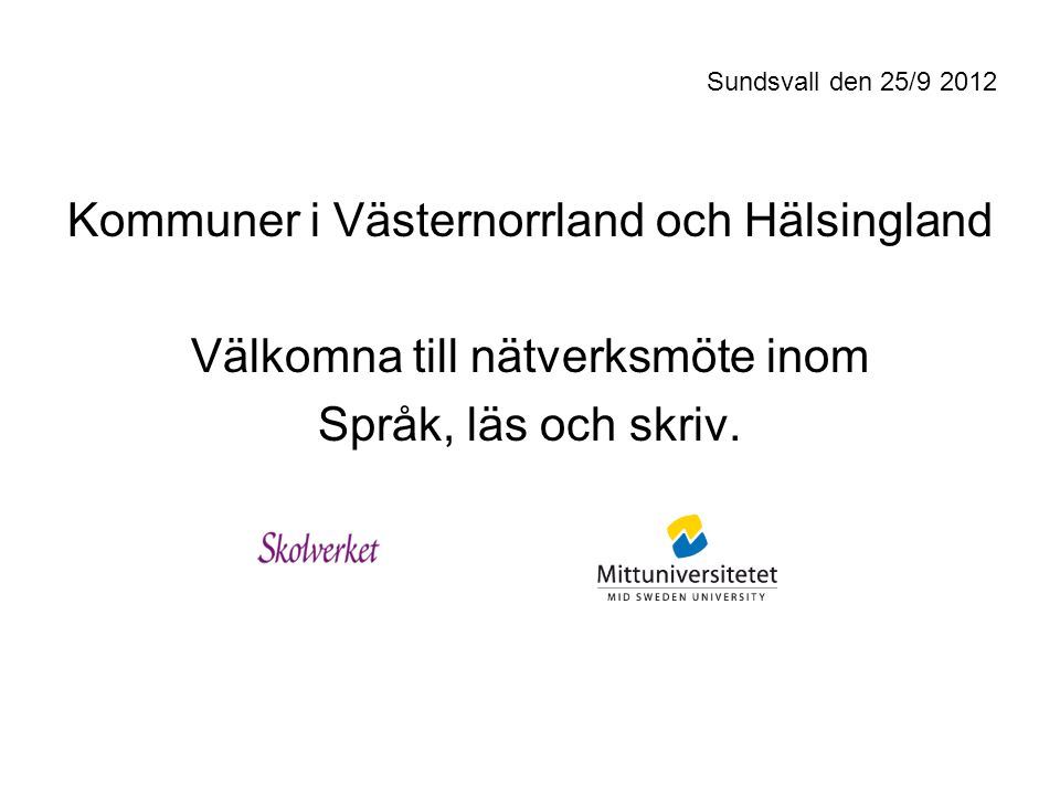 Sundsvall den 25/ Kommuner i Västernorrland och Hälsingland Välkomna till nätverksmöte inom Språk, läs och skriv.