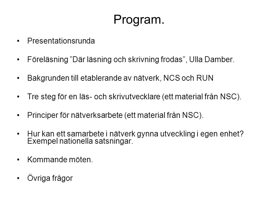 Program. •Presentationsrunda •Föreläsning Där läsning och skrivning frodas , Ulla Damber.