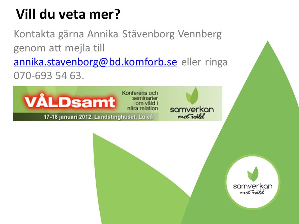 Kontakta gärna Annika Stävenborg Vennberg genom att mejla till eller ringa