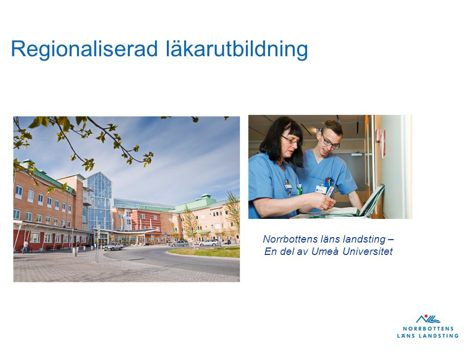 Regionaliserad läkarutbildning Norrbottens läns landsting – En del av Umeå Universitet