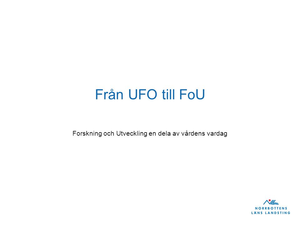 Från UFO till FoU Forskning och Utveckling en dela av vårdens vardag