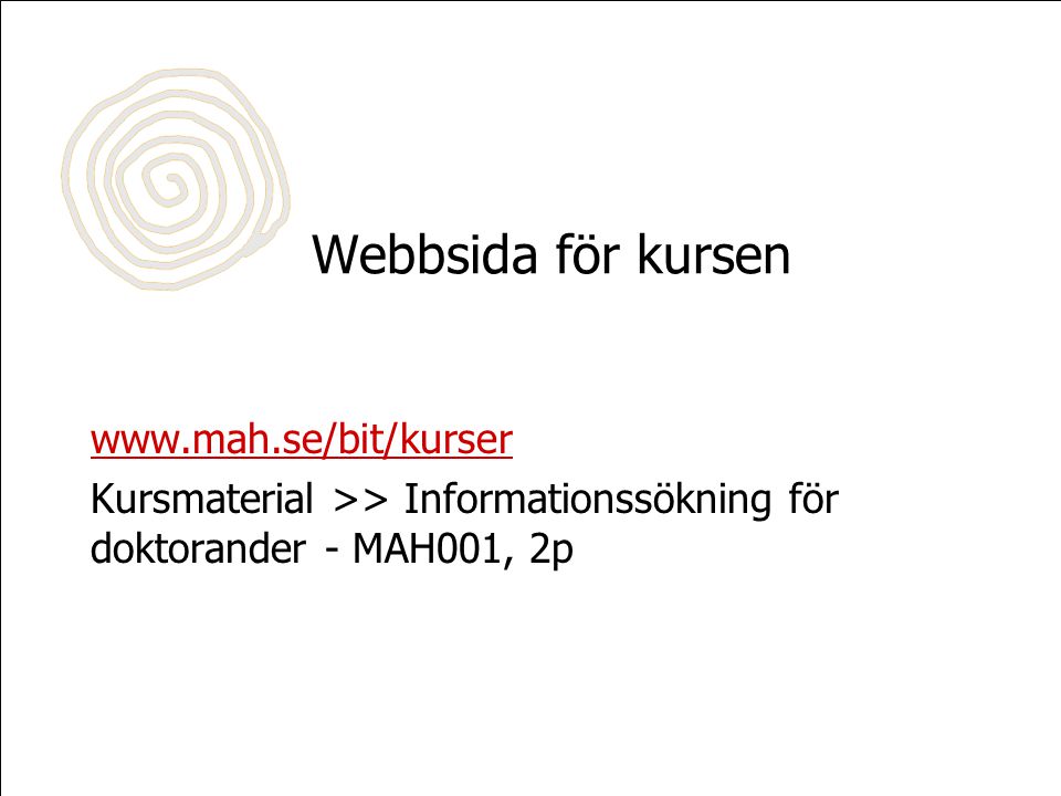 Webbsida för kursen   Kursmaterial >> Informationssökning för doktorander - MAH001, 2p