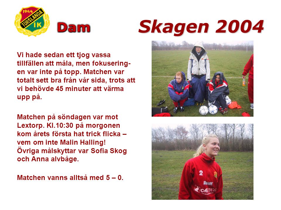 Skagen 2004 Matchandet började mot Fjärås.