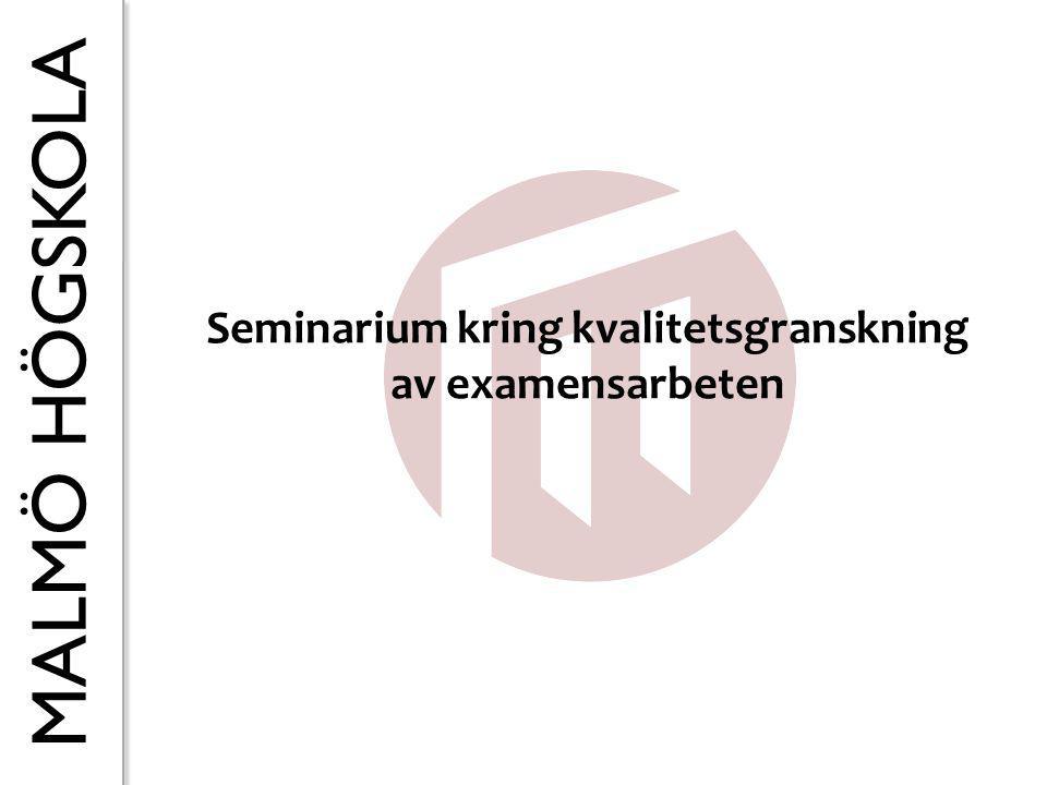MALMÖ HÖGSKOLA Seminarium kring kvalitetsgranskning av examensarbeten