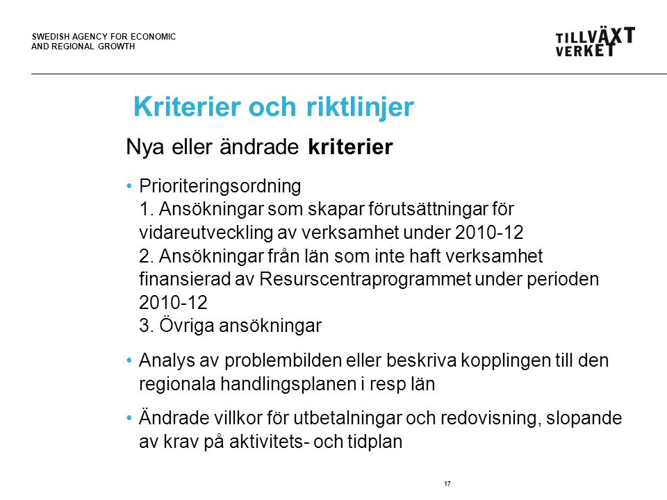 SWEDISH AGENCY FOR ECONOMIC AND REGIONAL GROWTH Kriterier och riktlinjer Nya eller ändrade kriterier •Prioriteringsordning 1.