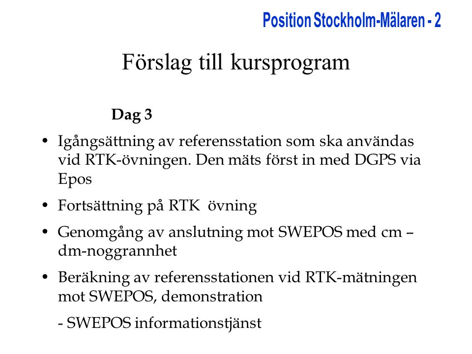 Förslag till kursprogram Dag 3 •Igångsättning av referensstation som ska användas vid RTK-övningen.