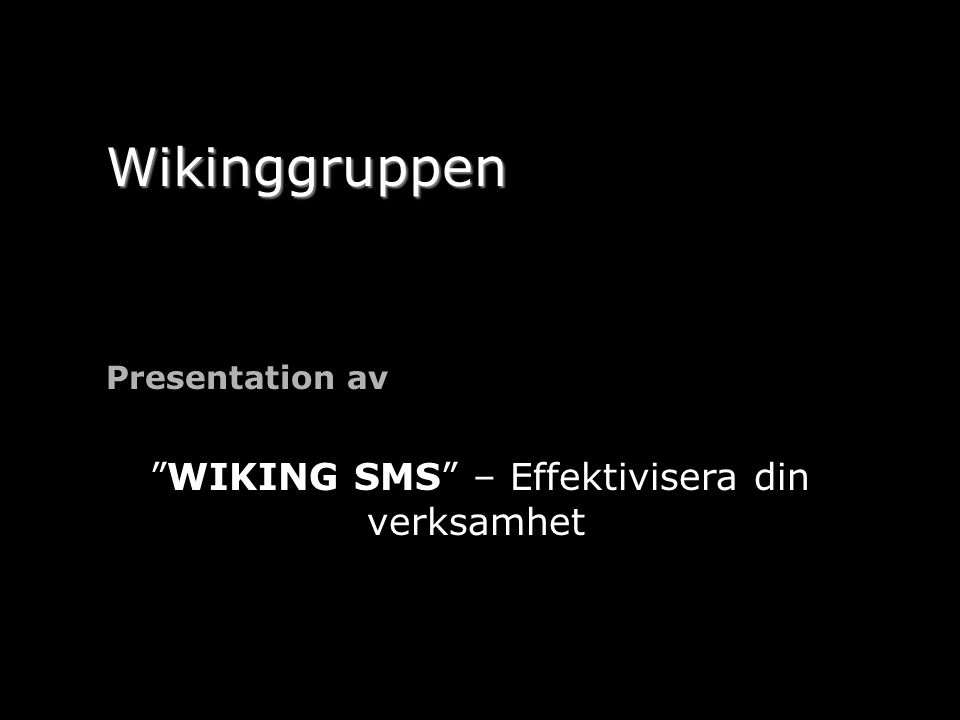 Wikinggruppen Presentation av WIKING SMS – Effektivisera din verksamhet