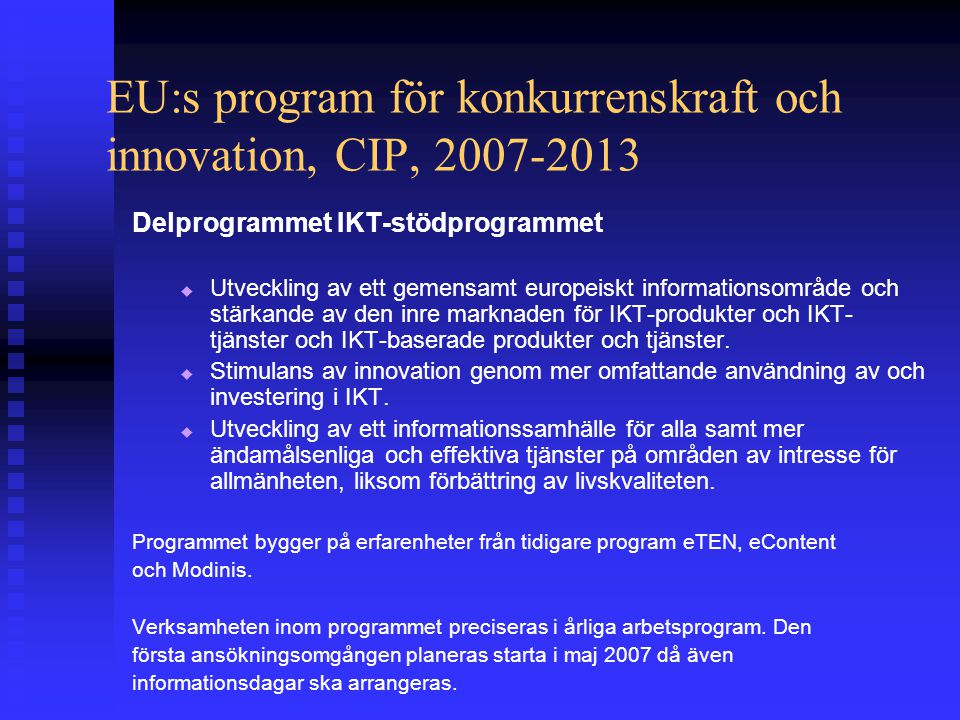 EU:s program för konkurrenskraft och innovation, CIP, Delprogrammet IKT-stödprogrammet   Utveckling av ett gemensamt europeiskt informationsområde och stärkande av den inre marknaden för IKT-produkter och IKT- tjänster och IKT-baserade produkter och tjänster.