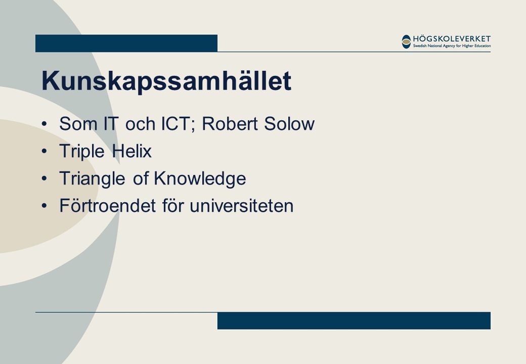 Kunskapssamhället •Som IT och ICT; Robert Solow •Triple Helix •Triangle of Knowledge •Förtroendet för universiteten