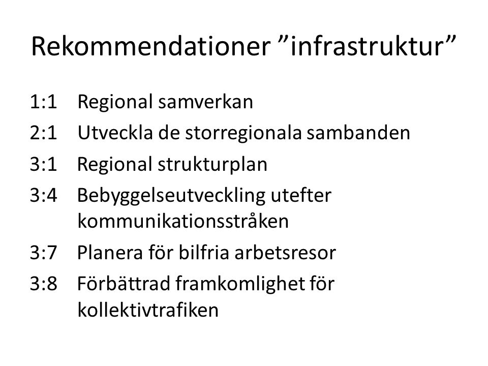 Rekommendationer infrastruktur 1:1 Regional samverkan 2:1Utveckla de storregionala sambanden 3:1 Regional strukturplan 3:4 Bebyggelseutveckling utefter kommunikationsstråken 3:7 Planera för bilfria arbetsresor 3:8 Förbättrad framkomlighet för kollektivtrafiken