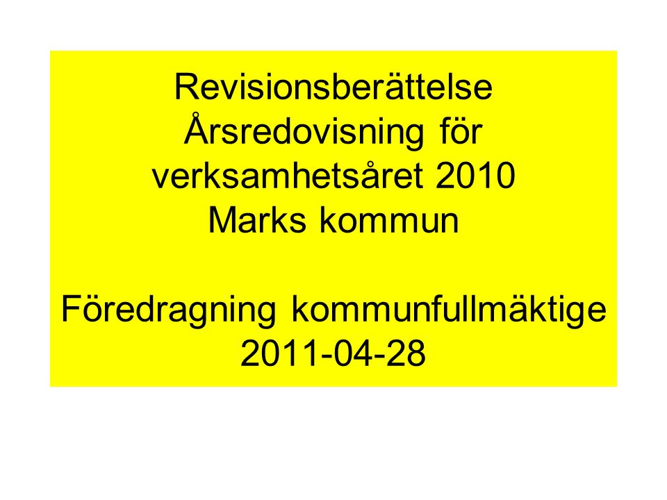 Revisionsberättelse Årsredovisning för verksamhetsåret 2010 Marks kommun Föredragning kommunfullmäktige